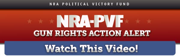 NRA-ILA Gun Rights Action Alert - Watch this video!