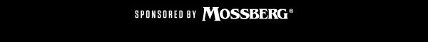 SPONSORED BY MOSSBERG