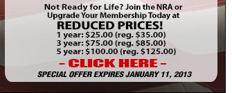 Not Ready for Life? Join the NRA or Upgrade Your Membership Today at REDUCED PRICES!