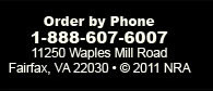 Order by Phone 1-888-607-6007 - 11250 Waples Mill Road Fairfax, VA 22030 - 2011 NRA