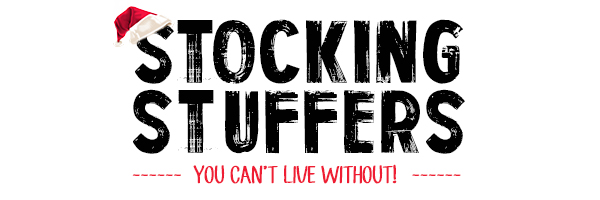 Stocking Stuffers You Can't Live Without!
