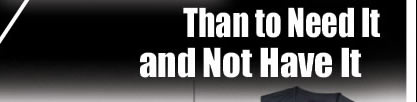 Than to need it and not have it