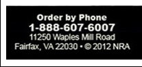 Order by phone 1-888-607-6007  11250 Waples Mill Road  Fairfax, VA 22030  Copyright 2012 NRA
