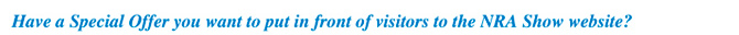 Have a Special Offer you want to put in front of visitors to the NRA Show website?