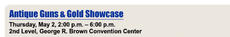 Antique Guns and Gold Showcase - Thursday, May, 2, 2:00 pm - 6:00 pm - 2nd Level, George R. Brown Convention Center