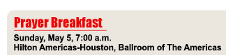Prayer Breakfast - Sunday, May 5, 7:00 am - Hilton Americas-Houston, Ballroom of the Americas
