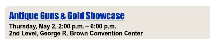 Antique Guns and Gold Showcase - Thursday, May, 2, 2:00 pm - 6:00 pm - 2nd Level, George R. Brown Convention Center