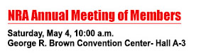 NRA Annual Meeting of Members - Saturday, May 4, 10:00 am - George R. Brown Convention Center - Hall A-3
