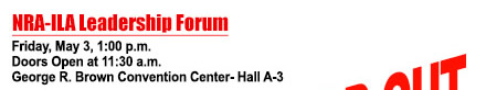 NRA-ILA Leadership Forum - Friday, May, 3, 1:00 pm - George R. Brown Convention Center - Hall A-3
