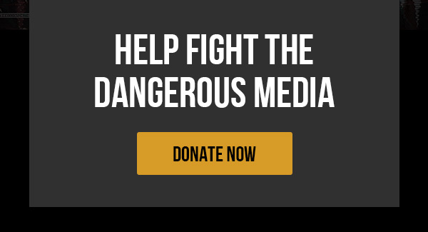 HELP FIGHT THE DANGEROUS MEDIA